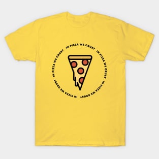 In Pizza We Crust T-Shirt